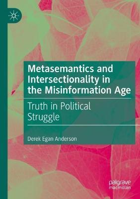 Metasemantics and Intersectionality in the Misinformation Age: Truth in Political Struggle - Derek Egan Anderson - cover