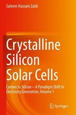 Crystalline Silicon Solar Cells: Carbon to Silicon — A Paradigm Shift in Electricity Generation, Volume 1