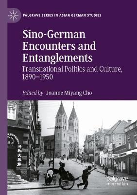 Sino-German Encounters and Entanglements: Transnational Politics and Culture, 1890–1950 - cover