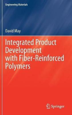 Integrated Product Development with Fiber-Reinforced Polymers - David May - cover