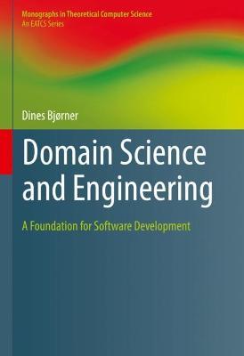 Domain Science and Engineering: A Foundation for Software Development - Dines Bjørner - cover