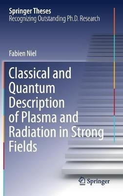 Classical and Quantum Description of Plasma and Radiation in Strong Fields - Fabien Niel - cover