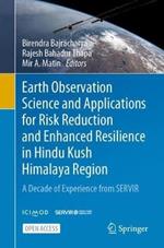 Earth Observation Science and Applications for Risk Reduction and Enhanced Resilience in Hindu Kush Himalaya Region: A Decade of Experience from SERVIR