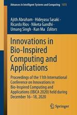 Innovations in Bio-Inspired Computing and Applications: Proceedings of the 11th International Conference on Innovations in Bio-Inspired Computing and Applications (IBICA 2020) held during December 16-18, 2020