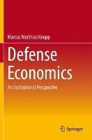 Defense Economics: An Institutional Perspective - Marcus Matthias Keupp - cover