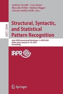 Structural, Syntactic, and Statistical Pattern Recognition: Joint IAPR International Workshops, S+SSPR 2020, Padua, Italy, January 21–22, 2021, Proceedings - cover