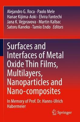 Surfaces and Interfaces of Metal Oxide Thin Films, Multilayers, Nanoparticles and Nano-composites: In Memory of Prof. Dr. Hanns-Ulrich Habermeier - cover