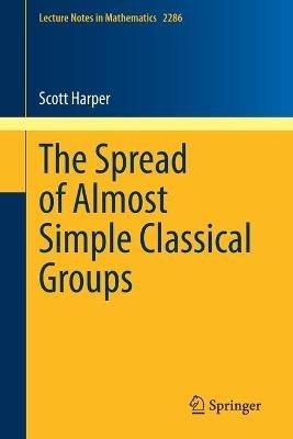 The Spread of Almost Simple Classical Groups - Scott Harper - cover