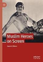 Muslim Heroes on Screen - Daniel O'Brien - cover