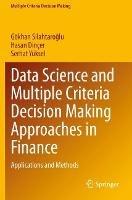Data Science and Multiple Criteria Decision Making Approaches in Finance: Applications and Methods - Gökhan Silahtaroglu,Hasan Dinçer,Serhat Yüksel - cover