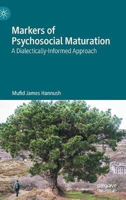 Markers of Psychosocial Maturation: A Dialectically-Informed Approach - Mufid James Hannush - cover