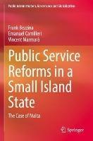 Public Service Reforms in a Small Island State: The Case of Malta - Frank Bezzina,Emanuel Camilleri,Vincent Marmarà - cover