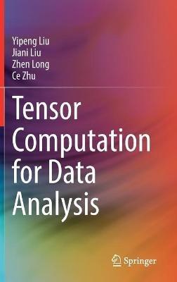Tensor Computation for Data Analysis - Yipeng Liu,Jiani Liu,Zhen Long - cover