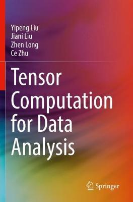 Tensor Computation for Data Analysis - Yipeng Liu,Jiani Liu,Zhen Long - cover