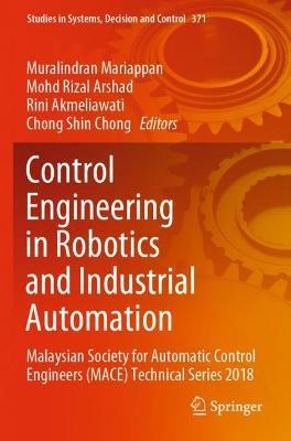 Control Engineering in Robotics and Industrial Automation: Malaysian Society for Automatic Control Engineers (MACE) Technical Series 2018 - cover