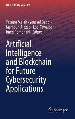 Artificial Intelligence and Blockchain for Future Cybersecurity Applications - cover