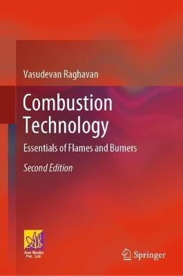Combustion Technology: Essentials of Flames and Burners - Vasudevan Raghavan - cover