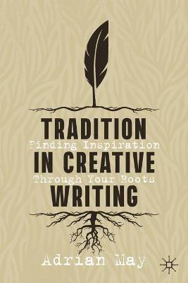 Tradition in Creative Writing: Finding Inspiration Through Your Roots - Adrian May - cover