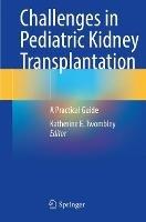 Challenges in Pediatric Kidney Transplantation: A Practical Guide - cover