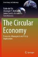 The Circular Economy: Economic, Managerial and Policy Implications - Pablo del Río,Christoph P. Kiefer,Javier Carrillo-Hermosilla - cover