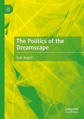 The Politics of the Dreamscape - Seth Rogoff - cover