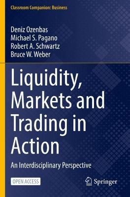 Liquidity, Markets and Trading in Action: An Interdisciplinary Perspective - Deniz Ozenbas,Michael S. Pagano,Robert A. Schwartz - cover
