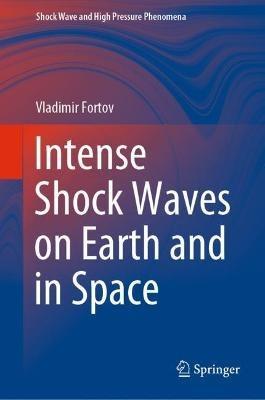 Intense Shock Waves on Earth and in Space - Vladimir Fortov - cover