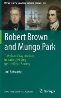Robert Brown and Mungo Park: Travels and Explorations in Natural History for the Royal Society - Joel Schwartz - cover