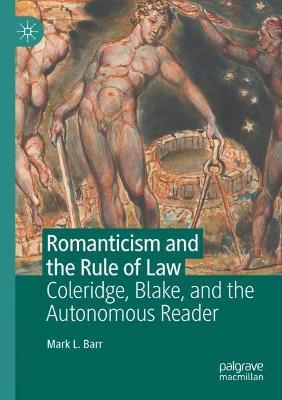 Romanticism and the Rule of Law: Coleridge, Blake, and the Autonomous Reader - Mark L. Barr - cover
