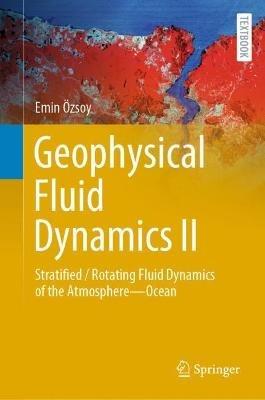 Geophysical Fluid Dynamics II: Stratified / Rotating Fluid Dynamics of the Atmosphere—Ocean - Emin Özsoy - cover