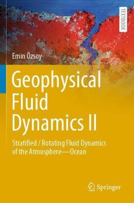 Geophysical Fluid Dynamics II: Stratified / Rotating Fluid Dynamics of the Atmosphere—Ocean - Emin Özsoy - cover