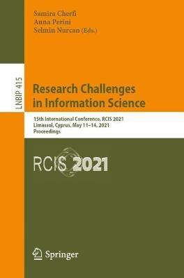 Research Challenges in Information Science: 15th International Conference, RCIS 2021, Limassol, Cyprus, May 11–14, 2021, Proceedings - cover