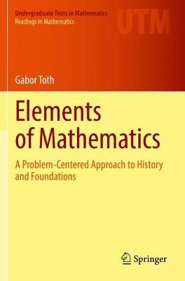 Elements of Mathematics: A Problem-Centered Approach to History and Foundations - Gabor Toth - cover