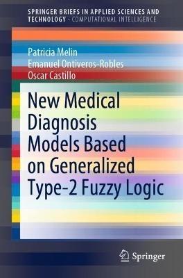 New Medical Diagnosis Models Based on Generalized Type-2 Fuzzy Logic - Patricia Melin,Emanuel Ontiveros-Robles,Oscar Castillo - cover