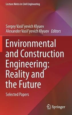 Environmental and Construction Engineering: Reality and the Future: Selected Papers - cover