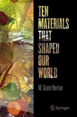 Ten Materials That Shaped Our World - M. Grant Norton - cover