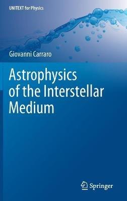 Astrophysics of the Interstellar Medium - Giovanni Carraro - cover