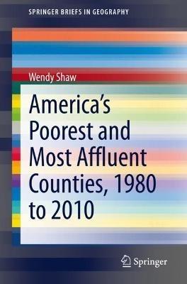 America’s Poorest and Most Affluent Counties, 1980 to 2010 - Wendy Shaw - cover