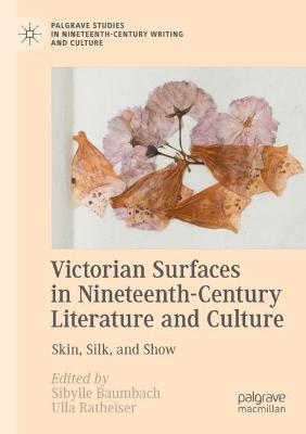 Victorian Surfaces in Nineteenth-Century Literature and Culture: Skin, Silk, and Show - cover