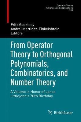 From Operator Theory to Orthogonal Polynomials, Combinatorics, and Number Theory: A Volume in Honor of Lance Littlejohn's 70th Birthday - cover
