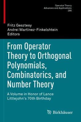 From Operator Theory to Orthogonal Polynomials, Combinatorics, and Number Theory: A Volume in Honor of Lance Littlejohn's 70th Birthday - cover