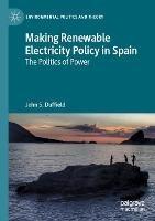 Making Renewable Electricity Policy in Spain: The Politics of Power - John S. Duffield - cover