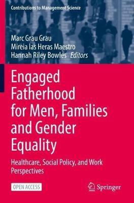Engaged Fatherhood for Men, Families and Gender Equality: Healthcare, Social Policy, and Work Perspectives - cover