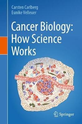 Cancer Biology: How Science Works - Carsten Carlberg,Eunike Velleuer - cover