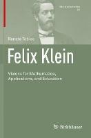 Felix Klein: Visions for Mathematics, Applications, and Education