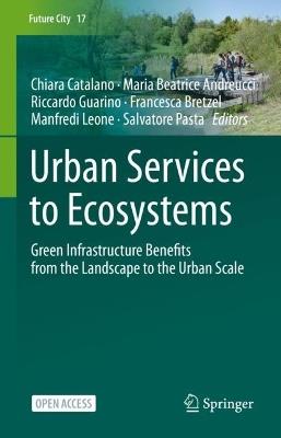 Urban Services to Ecosystems: Green Infrastructure Benefits from the Landscape to the Urban Scale - cover
