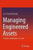 Managing Engineered Assets: Principles and Practical Concepts - Joe E. Amadi-Echendu - cover