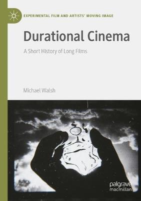 Durational Cinema: A Short History of Long Films - Michael Walsh - cover