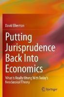 Putting Jurisprudence Back Into Economics: What is Really Wrong With Today's Neoclassical Theory - David Ellerman - cover