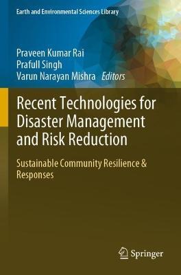 Recent Technologies for Disaster Management and Risk Reduction: Sustainable Community Resilience & Responses - cover